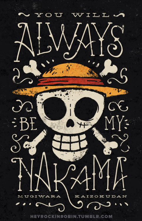 “You’ll always be my NAKAMA.” – Monkey D. LuffyPrints for sale coming soon! [ ETSY SHOP ]