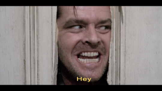  fun movie fact: did you know that in The Shining, the famous "here's Johnny" line is never actually said? What Jack Torrance says when be chops a hole in the door is actually 