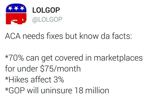 liberalsarecool:The ACA offers a pathway to ensure the entire country.The GOP offers suffering.