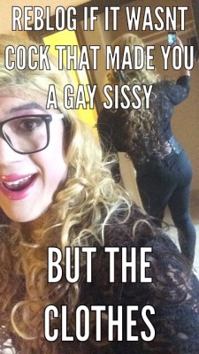 danni1972:  lexiannasissysworld:  ​how many of us are gay sissies due to the clothes and not cock  Clothes first then the cock