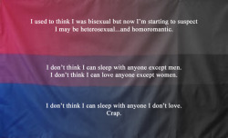 queersecrets:  [Image description: Bi pride flag fading to gray with text, “I used to think I was bisexual but now I’m starting to suspect I may be heterosexual…and homoromantic. I don’t think I can sleep with anyone except men. I don’t think