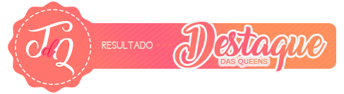 tropadasqueens: Olá amores, hoje trago pra vocês o resultado do nosso Destaque, os escolhidos são: 2