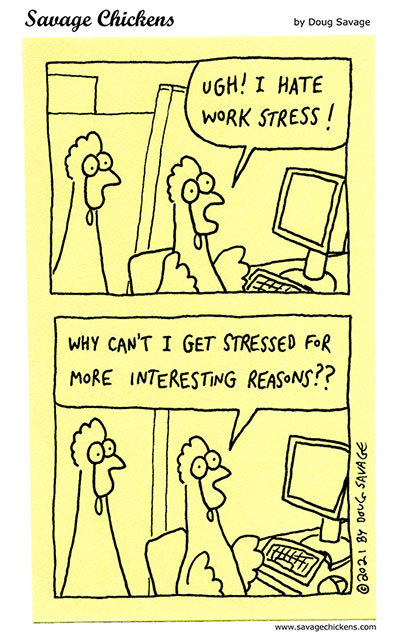 savagechickens:  Work Stress.And more stress.