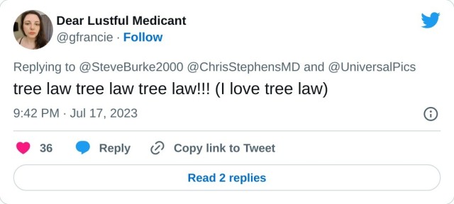 tree law tree law tree law!!! (I love tree law)

— Dear Lustful Medicant (@gfrancie) July 17, 2023