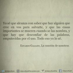 viejaculturafrita:  “La canción de nosotros” - Eduardo Galeano.  