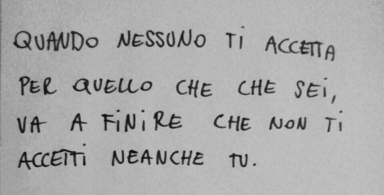 ti-vorrei-viziare:Va a finire che non ti accetti neanche tu.