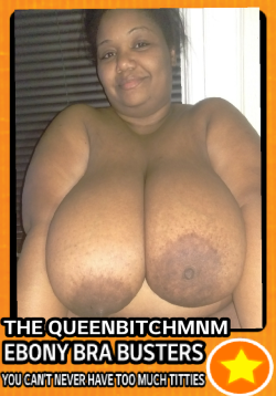 bigblacktittyzone:  THE QUEENBITCHMNM