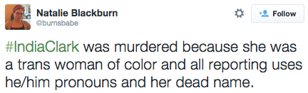 revolutionarykoolaid:  #SayHerName (7/22/15): Another transgender WOC has been found dead.  25-year old India Clark is the 10th trans woman this year (and the 9th TWOC) to be killed in the US, and it was sadly in my hometown. Details are still emerging,