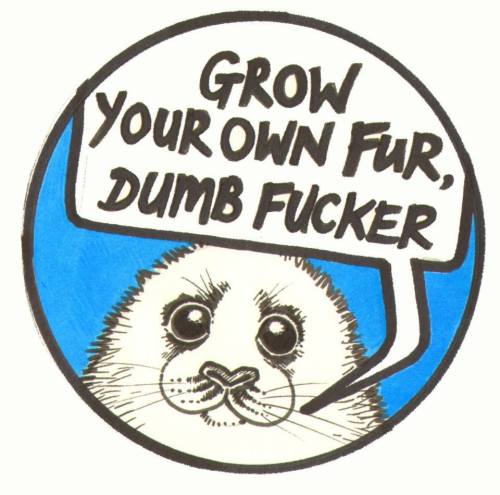 tweehondjes:vegan-art:by Andrew TilsleyGrow your own fur, you dumb motherfucker ^-^