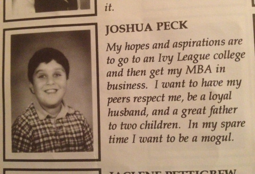 joshpeckofficial:  lem-ni-scate:  dreamingofthestreet:  found this gem in my sister’s old yearbook omg  is everyone just glossing over the fact that your sister went to school with josh freaking peck  i never did make it to an ivy league college, but