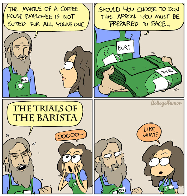 noobtheloser:  The intro to my new article. Read THE TRIALS OF THE BARISTA,http://www.collegehumor.com/post/7035246/trials-of-the-barista