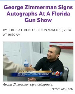 flaccidnipples:  gaydilf:just a reminder that the murderer of an unarmed black teen named Trayvon Martin was invited, and went, to sign autographs at a Florida gun show They look up to him. They respect him for what he did. He’s a celebrity in their