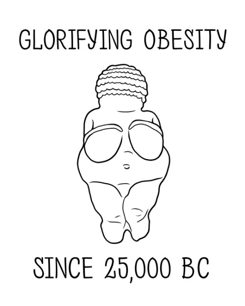 blibli-stuff:Woman (Venus) of Willendorf: Glorifying obesity since 25,000 BC.prints and merchandise 