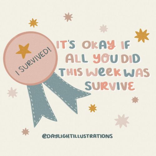thunderous-aesthetics: It’s okay if all you did this week was survive.Sources://