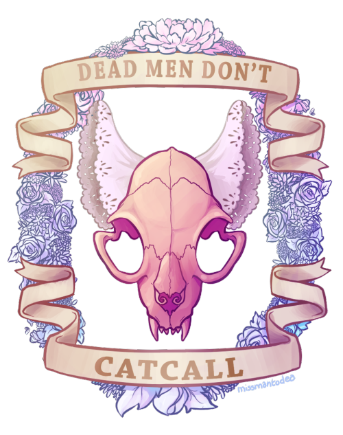 missmantodea: the-last-decent-url: missmantodea: ♥ DEAD MEN DON’T CATCALL 