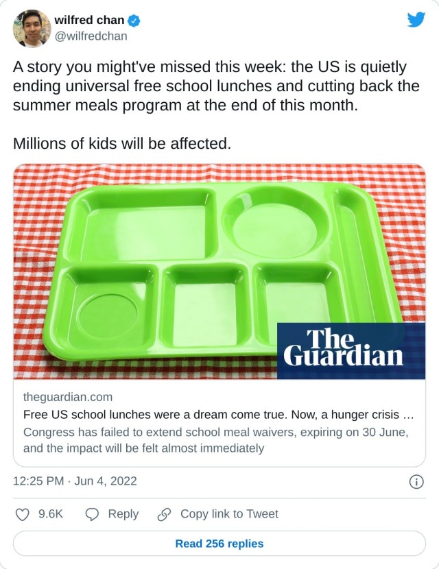 A story you might've missed this week: the US is quietly ending universal free school lunches and cutting back the summer meals program at the end of this month. Millions of kids will be affected. https://t.co/ZcrDDUwq6k — wilfred chan (@wilfredchan) June 4, 2022