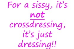 sissyfemminuccia:  Yes, because I’m a sissy, not a man! 