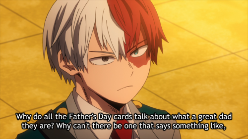 wrongmha:Todoroki: Why do all the Father’s Day cards talk about what a great dad they are? Why can’t