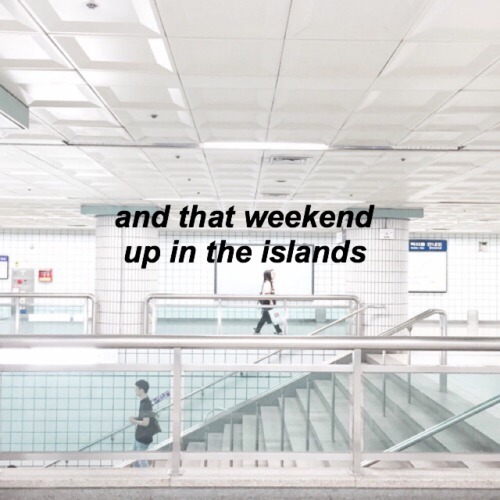 and that weekend up in the island they stop and state — cool