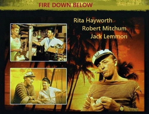 Robert Mitchum, Rita Hayworth, Jack Lemmon in - ‘’Fire Down Below’’ 1957.