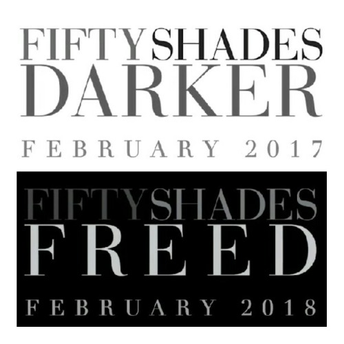 And we have Dates: • Fifty Shades Darker [02.10.17] • Fifty Shades Freed  [02.09