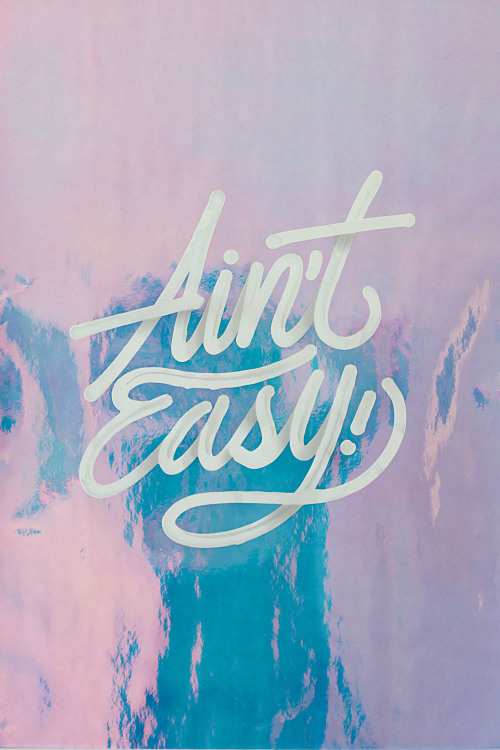 “Ain’t Easy”BY: ITS-A-LIVING ©INSTAGRAM: @ITSALIVING