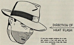 pax-britannica: bugartist:  1950sunlimited:  How to Survive an Atomic Bomb, 1950 this government-promoted book suggested that men wear wide brimmed hats to protect against the heat flash when the bomb exploded.   they mocked my fedora. but who will be