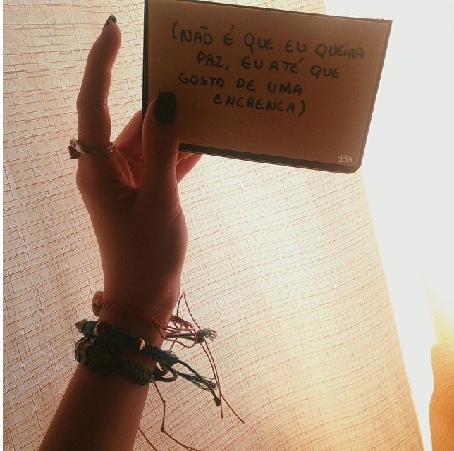 doiddinha:  Você é a encrenca que eu quero na minha vida. 