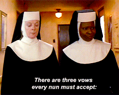 shh-im-wondering:  therealgingerjedi:  IF YOU DONT LOVE A MOVIE WITH WHOOPI GOLDBERG AND DAME MAGGIE SMITH AS SASSY NUNS THEN I DONT KNOW WHAT YOURE DOING WITH YOUR LIFE I REALLY DONT   