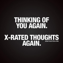 kinkyquotes:  #thinkingofyou you again. X-rated