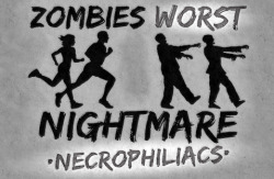 slobbering:  Preposterous, …zombies need