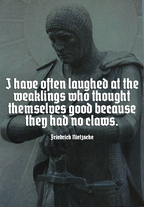 leobabenberg:
“  I have often laughed at the weaklings who thought themselves good because they had no claws. - Friedrich Nietzsche
”