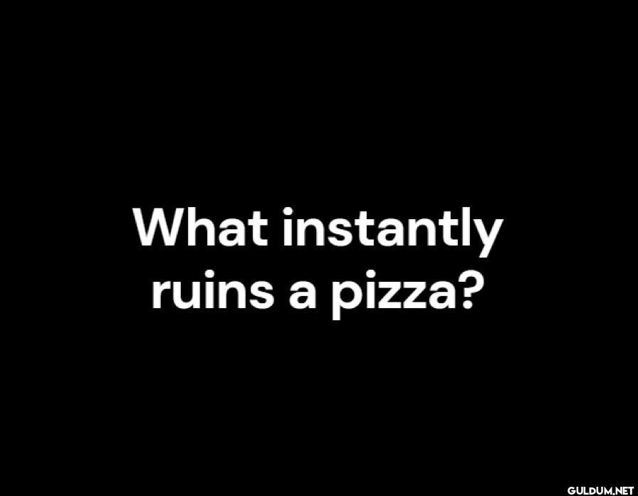 What instantly ruins a...