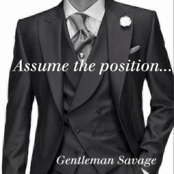 agentlemanandasavage:  Gentleman Savage  Such a wonderful and basic position.  And this photo set really shows it&rsquo;s versatility.  I&rsquo;m partial to numbers three and four.because it&rsquo;s the first position a new plaything learns.  All toys