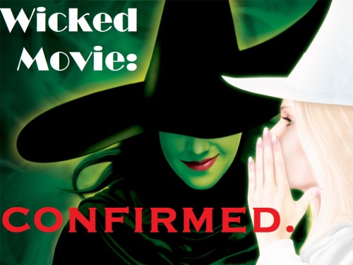 Wicked Movie Confirmed! Release Date Planned for 2016PS: IMdB Pro confirms it.