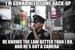 unite4humanity:  “Two things cops are instantly afraid of… people who know their rights and people with cameras.” ~ Police The Police. Pin this on Pinterest. 