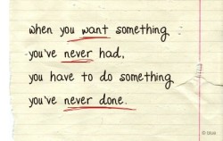 (via maluna) Doing something you&rsquo;ve never done is always scary, but this speaks the truth.