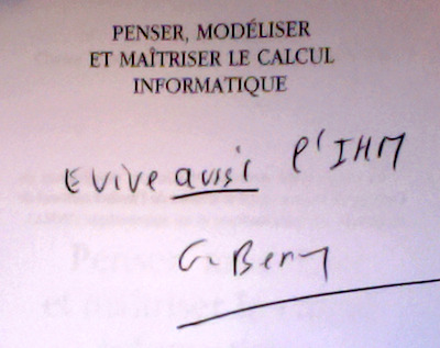 “Vive aussi l'IHM”, dédicace de Gérard Berry sur l'exemplaire de “Penser, modéliser et maîtriser le calcul informatique” qu'il ma donné ce soir