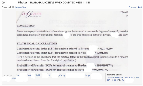 HAHAHA 2 THE LOZZERS WHO DOuBTED ME!!!!!!!! Who u gonna doubt now? Huh, Sheldon? Mr. Doubter Lozzer? The test don’t lie so suxx 4 U!
Good thing u agreed to be tested 4 this or I would of had to throw a paternity party open house. Those things take a...