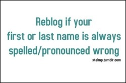 The look of terror when clerks and whatnot ask for my name is fairly amusing, I can totally tell they have no idea how to spell it. (via avionne)