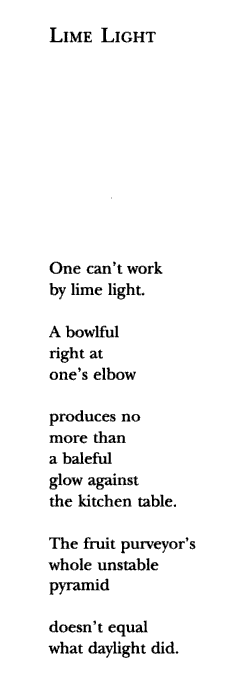 “Lime Light” by Kay Ryan, from Say UncleLove Kay Ryan. Ordering her “best of it” now.
