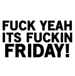 meehyounincompoop:  ayeprettyboytim:  Reblog Repost if you’re happy that it’s FRIDAY!   hail yeeeeeeeeah!! and tomorrow is the muthafuken weekend SON!!! WOD WOD WOD!!! AND BLACK LABEL VIDEO RELEASE!!!!