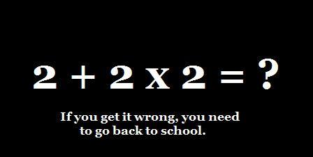 ayeexnikkkibabyy:  haha; whoever keeps saying 8 your so WRONG it’s 6  because : first you have to multiply  2 x 2 = 4  then from there you would have +2 too the 4 > 4 + 2 = 6  that’s why the answer is 6 NOT 8   (via notimeforsleep) well