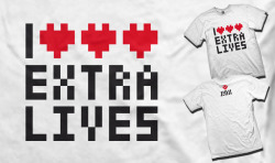 thedailywhat:  T-Shirt Design Concept of the Day: “Extra Lives” by Steven “Seven_Hundred” Anderson. (Like it? Want it? Vote it up on J!NX!) [flickr.]  Hee :)