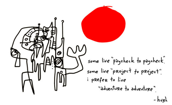 heyamberrae:
“ i prefer to live “adventure to adventure.”
gapingvoid cartoon #150 ‘Adventure’ August 17, 2010
”