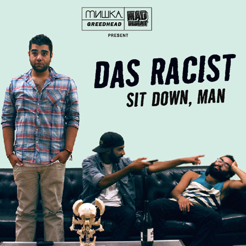 MISHKA x MAD DECENT x GREEDHEAD PRESENT: @DASRACIST- SIT DOWN, MAN