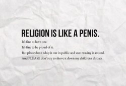 Religion is like a penis &hellip;