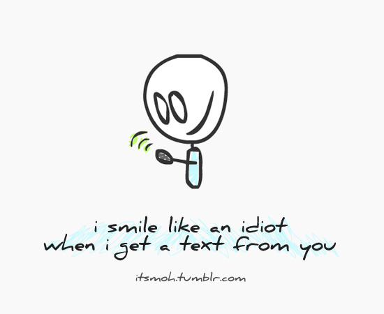 Smiling like an idiot when you receive a text