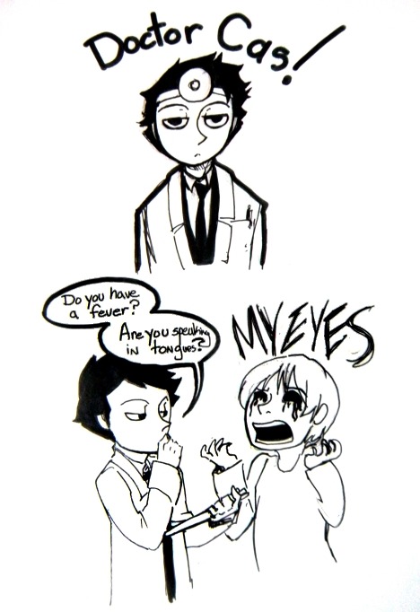 Cas would make the worst doctor ever. &gt;3&gt; Idea from the sneak peek