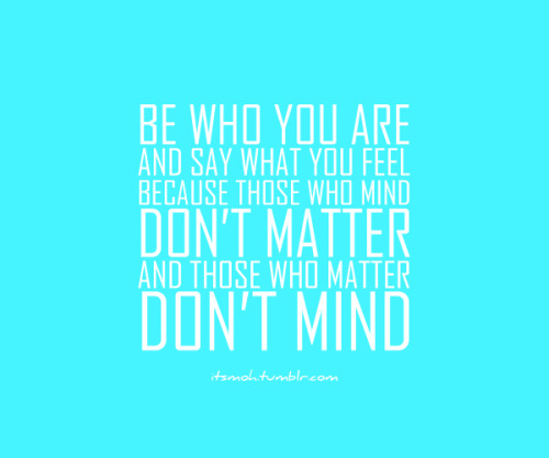 Be who you are.